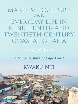 cover image of Maritime Culture and Everyday Life in Nineteenth- and Twentieth-Century Coastal Ghana